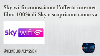 Sky Wi-fI, conosciamo l'offerta fibra di Sky
