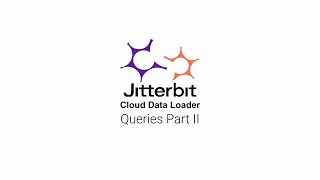 4 - Jitterbit Cloud DataLoader  Turorial - Queries Part II