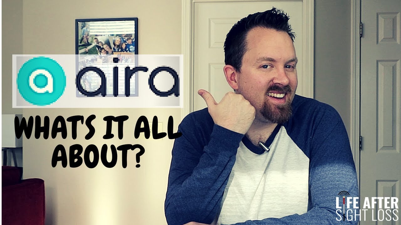 Aira: A Game Changer for the VIP Community | Life After Sight Loss