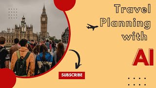 Travel Planning with AI: Revolutionizing Your Journey