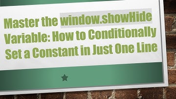 Master the window.showHide Variable: How to Conditionally Set a Constant in Just One Line