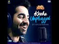 KANHA||Kanha Unplugged||Ayushman Khurrana||Shubh Mangal Saavdhan||Bhumi Pednekar Mp3 Song