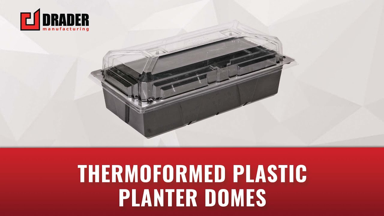 Drader Manufacturing Thermoformed Plastic Planter Domes