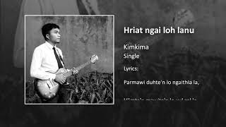 Video thumbnail of "Kimkima - Hriat ngai loh lanu zun (Official lyric video)."