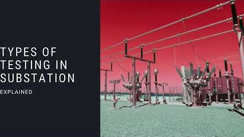 Types Of Testing In Substation: EEBootCamp Knowledge in Minutes