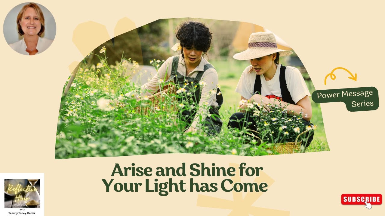 Reflective Hour with Tammy Toney-Butler: Arise and Shine for Your Light has Come Reflective Hour with Tammy Toney-Butler: Arise and Shine for Your Light has Come