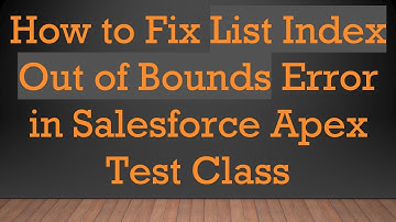 How to Fix List Index Out of Bounds Error in Salesforce Apex Test Class