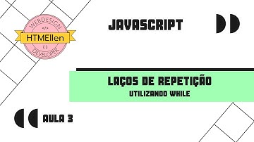 JavaScript - Laços de Repetição - Aula 3 - Utilizando While
