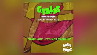 Nawlage - It's Not Vanilla (Gyalis Remix Riddim) Prod. By Fingaz x Mozes