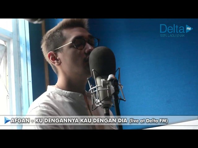 KU DENGANNYA KAU DENGAN DIA - AFGAN (live at Delta FM) class=