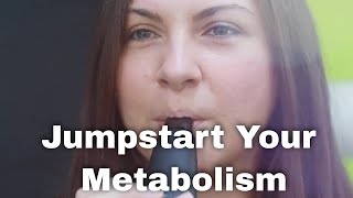 Do You Want to Jumpstart Your Metabolism?