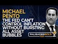 Michael Pento: The Fed Can&#39;t Control Inflation without Bursting All Asset Bubbles