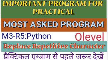 O Level M3-R5: Python/Practical Exam/Replace Repetitive Character/Most Important/Arti Mam