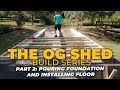 Building the OG Shed with Mike F: Part 2 - Pouring the Foundation and Flooring