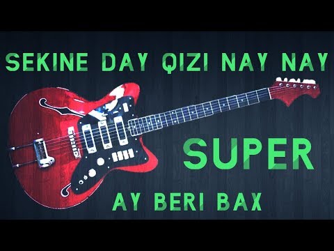 Sekine Day Qizi Nay Nay & Ay Beri Bax (Gitara) 2019 Yeni