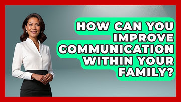How Can You Improve Communication Within Your Family? | Better Family Relationships
