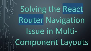 Solving the React Router Navigation Issue in Multi-Component Layouts