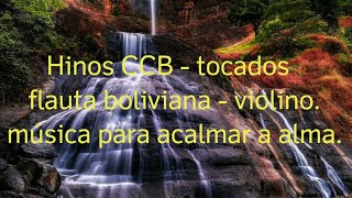 Hinos CCB - tocados - flauta boliviana - violino - teclado - música para relaxar - hinos belos.