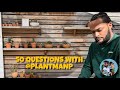 50 questions with plant man p get to know me