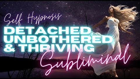 DETACHED, UNBOTHERED, & THRIVING (SUBLIMINAL)
