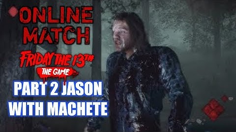 Friday the 13th The Game. Part 2 Jason with Machete Gameplay. Online Match