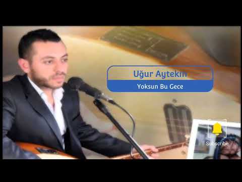 Uğur Aytekin - Yoksun bu gece