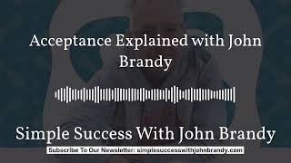 Acceptance Explained with John Brandy | Simple Success With John Brandy