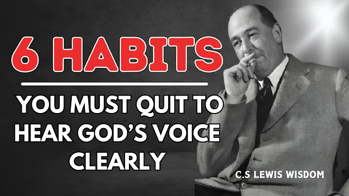 6 Habits You Must Quit to Hear God’s Voice Clearly | C.S Lewis Wisdom 2025