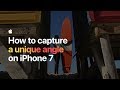 How to capture a unique angle on iPhone 7 — Apple