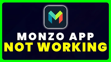 Monzo App Not Working: How to Fix Monzo App Not Working