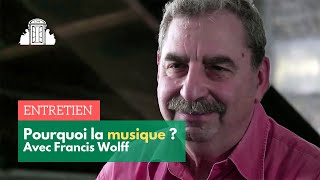 Pourquoi la musique ?  Francis Wolff, philosophe à l'École normale supérieure