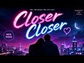 Closer Closer (Romantic Pop DJ Mix)