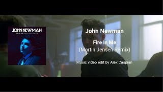 John Newman - Fire In Me (Martin Jensen Remix) (2018) [Video Edit]