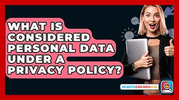 What Is Considered Personal Data Under A Privacy Policy? - SearchEnginesHub.com