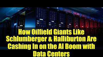 How Oilfield Giants Like Schlumberger & Halliburton Are Cashing In on the AI Boom with Data Centers
