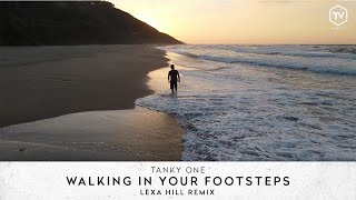 Tanky One - Walking In Your Footsteps (Lexa Hill Remix)