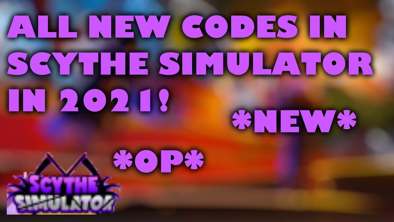 february-2021-all-new-working-codes-for-scythe-simulator-op-roblox-youtube