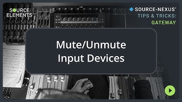 Mute/Unmute your Input Devices | Source-Nexus Gateway Tips & Tricks