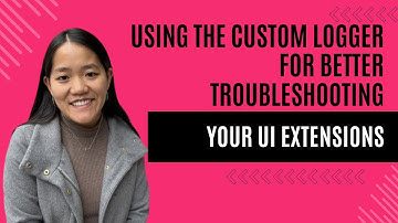 Using Custom Logging for Better Troubleshooting Your UI Extensions