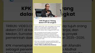 KPK Tangkap Tujuh Orang dalam OTT Bupati Langkat, Bongkar Suap Proyek hingga Gratifikasi Miliaran