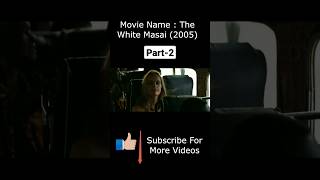 The white Masai (2005) Part-2 #englishmovieexplanation  #movieexplaination #moviesexplainedinenglish