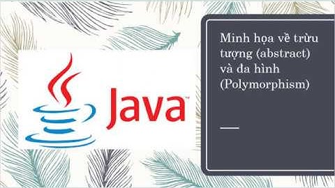 Bài 7.D3: Minh họa trừu tượng (abstract) và đa hình (polymorphism) trong Java