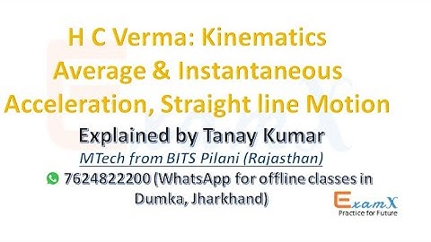 H C Verma: Kinematics Average & Instantaneous Acceleration. Motion in a Straight Line.