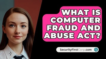 What Is Computer Fraud and Abuse Act? - SecurityFirstCorp.com