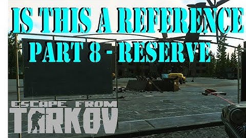 Is this a Reference Part 8 Reserve Quest Guide | Escape from Tarkov