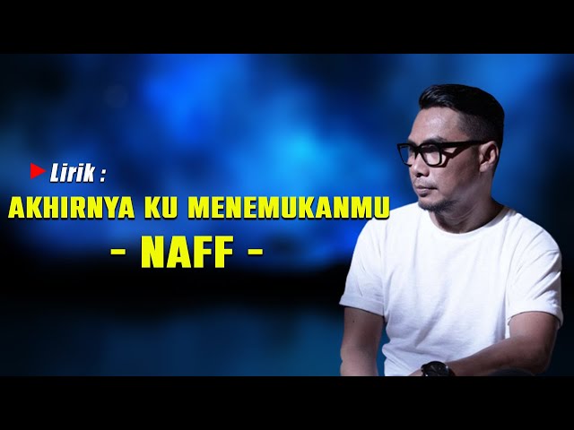 Naff - Akhirnya Ku Menemukanmu (Lirik) class=