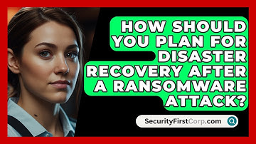 How Should You Plan For Disaster Recovery After A Ransomware Attack? - SecurityFirstCorp.com