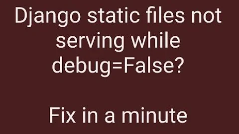 #django doesn't serve static files while debug=false? Fix in a minute in production & development