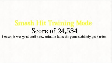 Smash Hit Training Mode (Starting at Endless Mode) - Score of 24,534