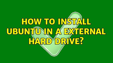 Ubuntu: How to install Ubuntu in a external hard drive? (2 Solutions!!)